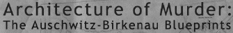 The
                                                      Auschwitz-Birkenau
                                                      blueprints