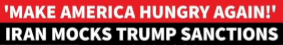 Iran:
                                                      make america
                                                      hungry again