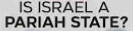 is israel a
                                                    pariah state